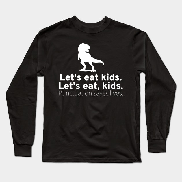 Funny English Grammar Punctuation Saves Lives T-Rex Dinosaur Long Sleeve T-Shirt by Styr Designs